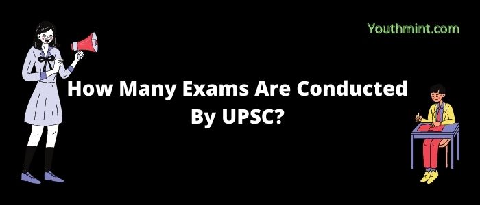 How Many Exams Are Conducted By UPSC
