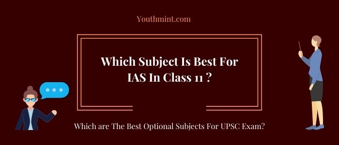Which Subject Is Best For IAS In Class 11