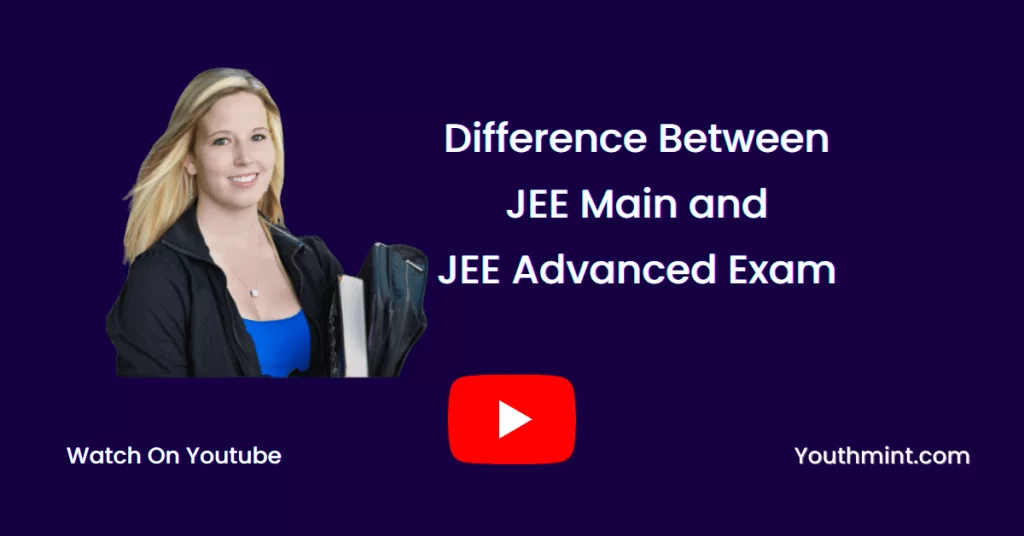 Difference between JEE Main and JEE Advanced 