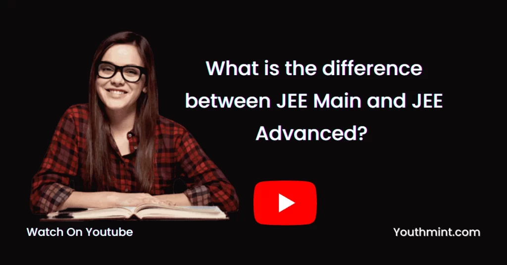 What is the Difference Between JEE Main and JEE Advanced-2
