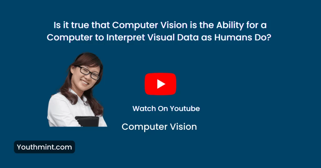 Computer vision is the ability for a computer to interpret visual data as humans do