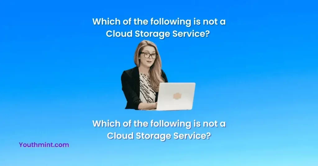 Which of the following is not a Cloud Storage Service?
