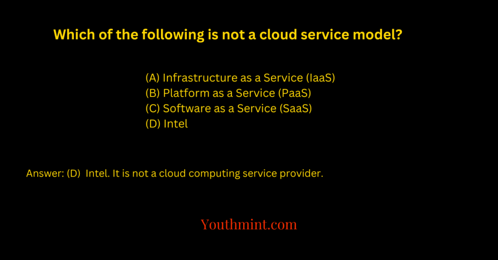 Which of the following is not a cloud service model?